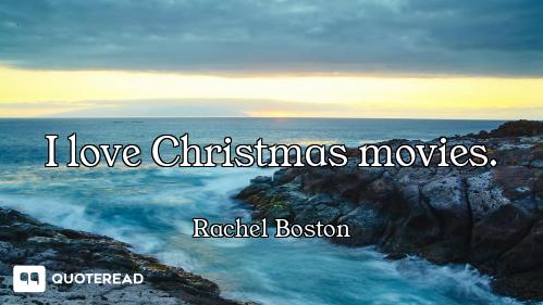 I love Christmas movies. I love Christmas movies.