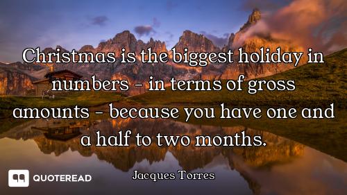 Christmas is the biggest holiday in numbers - in terms of gross amounts - because you have one and a...
