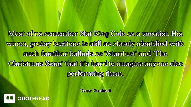 Most of us remember Nat King Cole as a vocalist. His warm, grainy baritone is still so closely ident...