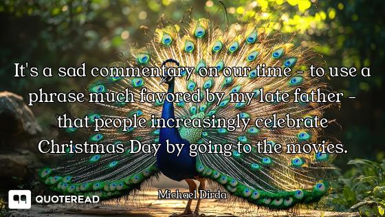 It's a sad commentary on our time - to use a phrase much favored by my late father - that people inc...