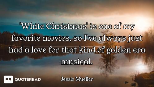 'White Christmas' is one of my favorite movies, so I've always just had a love for that kind of gold...