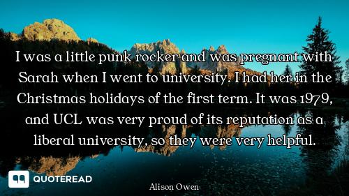 I was a little punk rocker and was pregnant with Sarah when I went to university. I had her in the C...