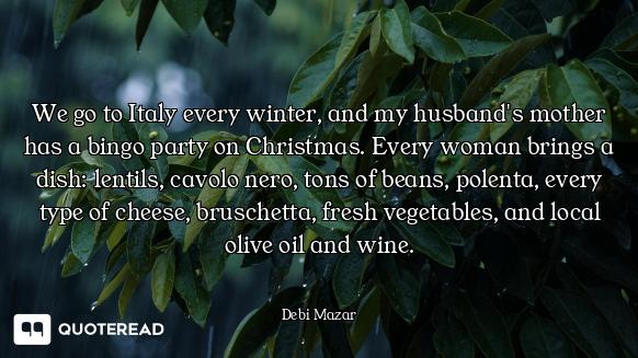 We go to Italy every winter, and my husband's mother has a bingo party on Christmas. Every woman bri...