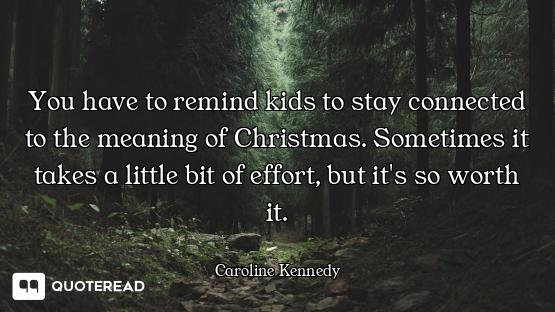 You have to remind kids to stay connected to the meaning of Christmas. Sometimes it takes a little b...