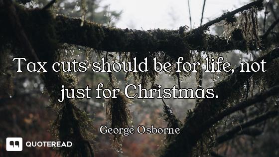 Tax cuts should be for life, not just for Christmas.