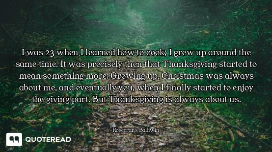 I was 23 when I learned how to cook; I grew up around the same time. It was precisely then that Than...