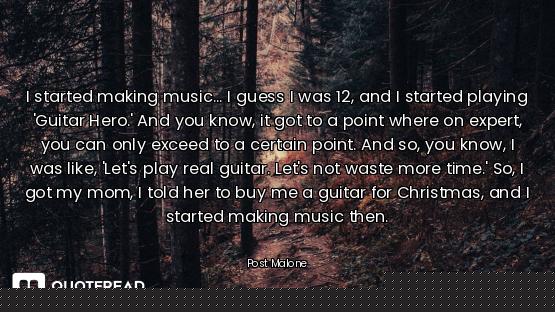 I started making music... I guess I was 12, and I started playing 'Guitar Hero.' And you know, it go...