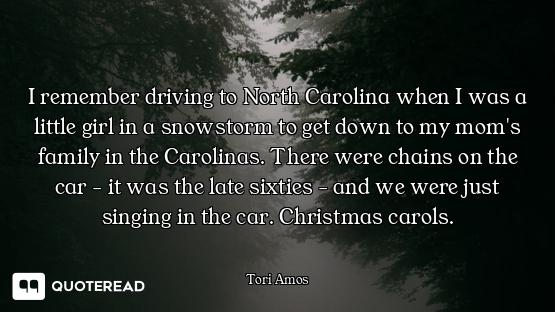 I remember driving to North Carolina when I was a little girl in a snowstorm to get down to my mom's...