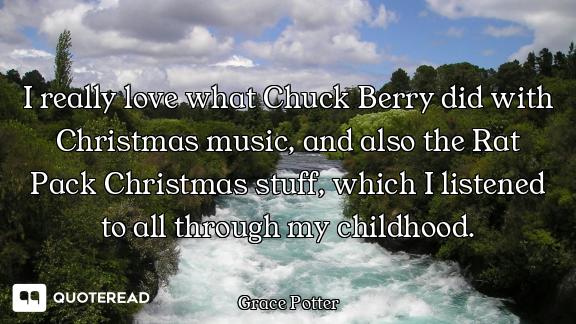 I really love what Chuck Berry did with Christmas music, and also the Rat Pack Christmas stuff, whic...