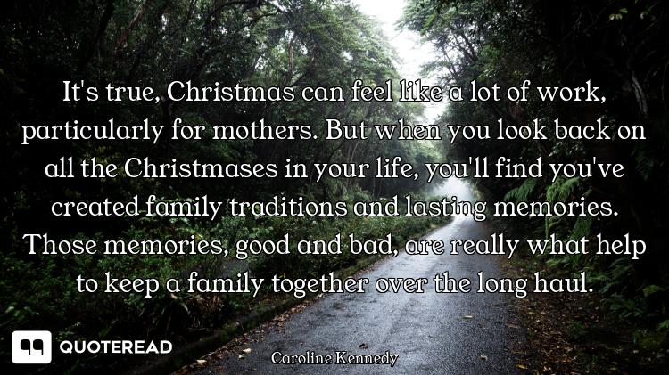 It's true, Christmas can feel like a lot of work, particularly for mothers. But when you look back o...