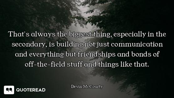 That's always the biggest thing, especially in the secondary, is building not just communication and...