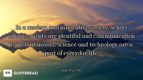 In a modern and innovative society, where advancements are plentiful and communication is instantane...