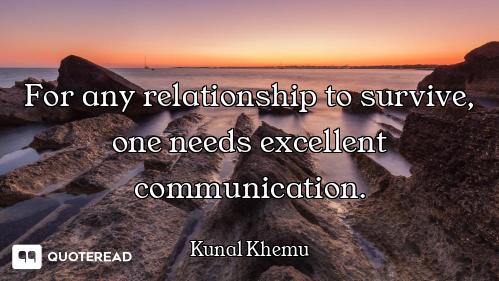 For any relationship to survive, one needs excellent communication.