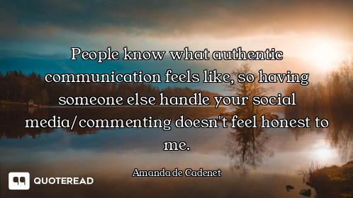 People know what authentic communication feels like, so having someone else handle your social media...