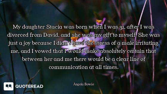 My daughter Stacia was born when I was 31, after I was divorced from David, and she was my gift to m...