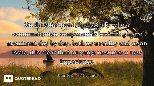 On the other hand, in a society whose communication component is becoming more prominent day by day,...