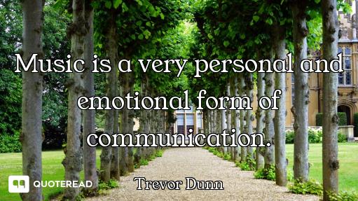 Music is a very personal and emotional form of communication.