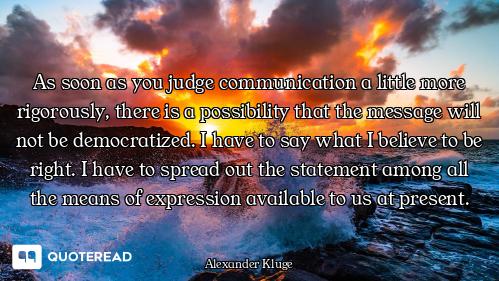 As soon as you judge communication a little more rigorously, there is a possibility that the message...