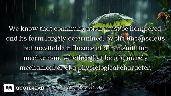 We know that communication must be hampered, and its form largely determined, by the unconscious but...
