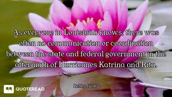 As everyone in Louisiana knows, there was often no communication or coordination between the state a...