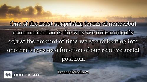 One of the most surprising forms of nonverbal communication is the way we automatically adjust the a...