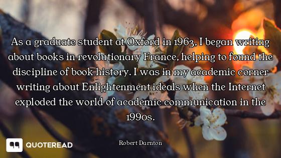 As a graduate student at Oxford in 1963, I began writing about books in revolutionary France, helpin...