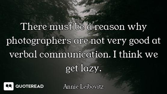 There must be a reason why photographers are not very good at verbal communication. I think we get l...