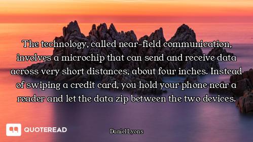 The technology, called near-field communication, involves a microchip that can send and receive data...