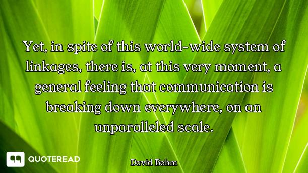 Yet, in spite of this world-wide system of linkages, there is, at this very moment, a general feelin...