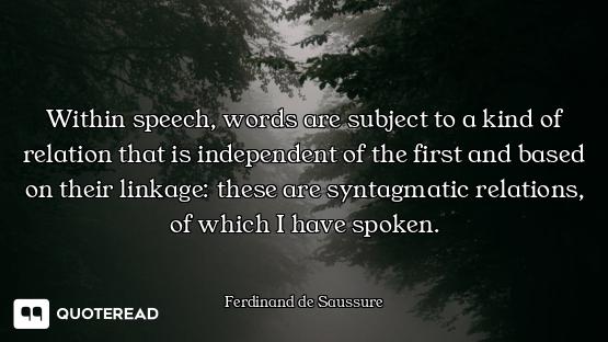 Within speech, words are subject to a kind of relation that is independent of the first and based on...