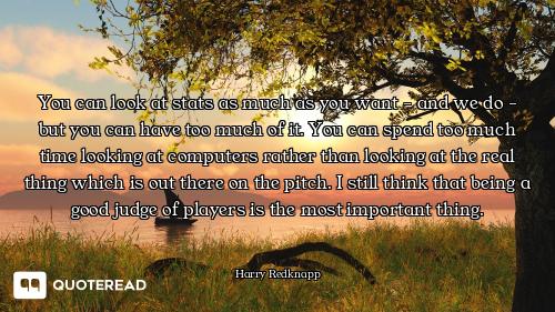 You can look at stats as much as you want - and we do - but you can have too much of it. You can spe...