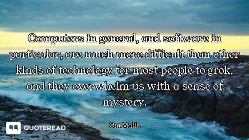 Computers in general, and software in particular, are much more difficult than other kinds of techno...
