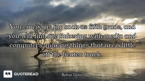 You can go as far back as fifth grade, and you will find me tinkering with media and computers, maki...