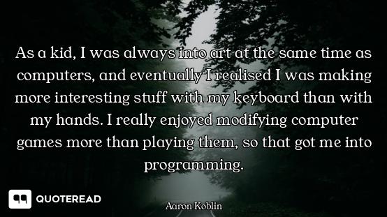 As a kid, I was always into art at the same time as computers, and eventually I realised I was makin...