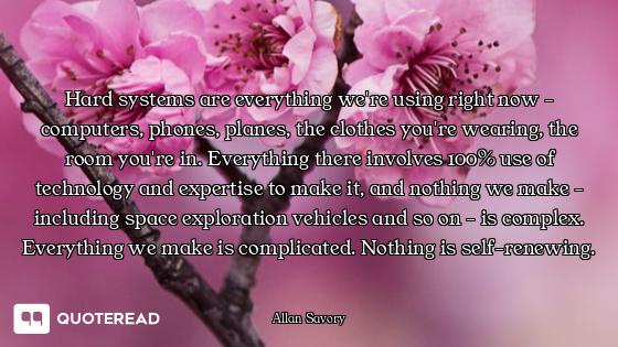 Hard systems are everything we're using right now - computers, phones, planes, the clothes you're we...