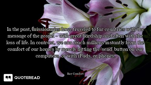 In the past, missionaries have traveled to far countries with the message of the gospel - with great...
