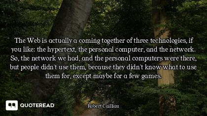 The Web is actually a coming together of three technologies, if you like: the hypertext, the persona...