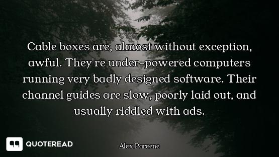 Cable boxes are, almost without exception, awful. They're under-powered computers running very badly...