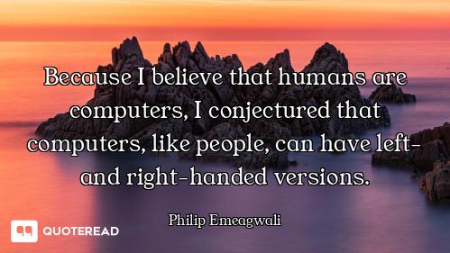 Because I believe that humans are computers, I conjectured that computers, like people, can have lef...