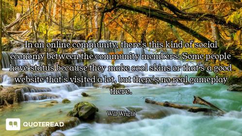 In an online community, there's this kind of social economy between the community members. Some peop...