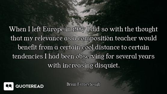 When I left Europe in 1987 I did so with the thought that my relevance as a composition teacher woul...
