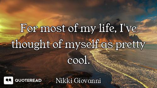For most of my life, I've thought of myself as pretty cool.