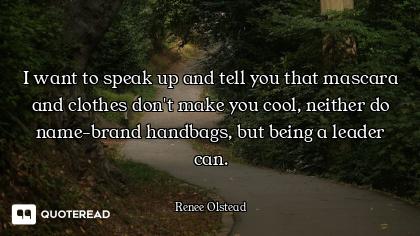 I want to speak up and tell you that mascara and clothes don't make you cool, neither do name-brand...