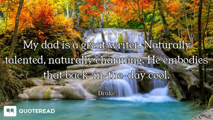 My dad is a great writer. Naturally talented, naturally charming. He embodies that back-in-the-day c...