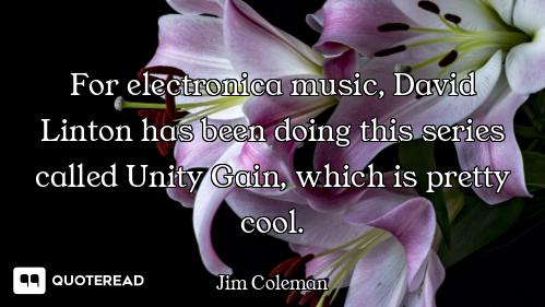 For electronica music, David Linton has been doing this series called Unity Gain, which is pretty co...