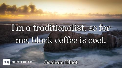 I'm a traditionalist, so for me, black coffee is cool.