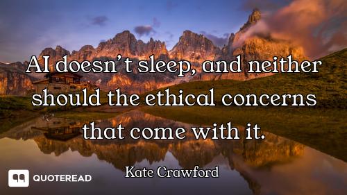 AI doesn’t sleep, and neither sho AI doesn’t sleep, and neither should the ethical concerns that come with it.