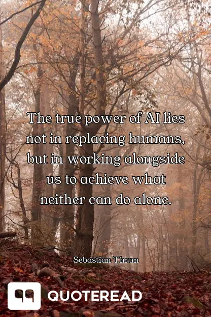 The true power of AI lies not in replacing humans, but in working alongside us to achieve what neither can do alone.