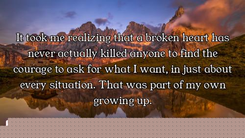 It took me realizing that a broken heart has never actually killed anyone to find the courage to ask...