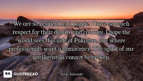 We are so resilient as a people. I have so much respect for their dignity and courage. I hope the wo...